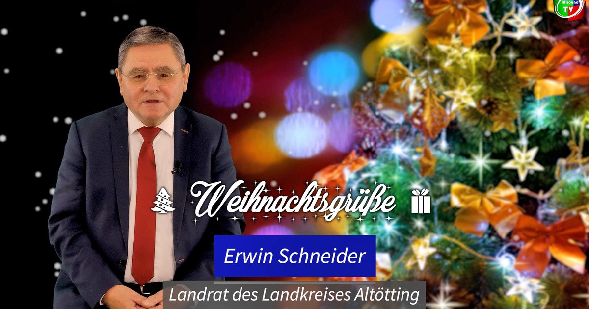 Weihnachtsgrüße von Erwin Schneider, Landrat des Landkreises Altötting ...
